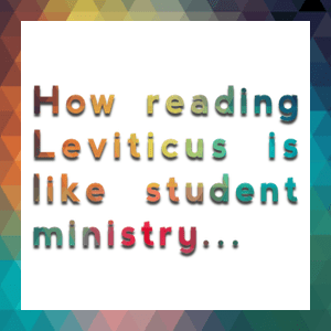 Leviticus and Student Ministry