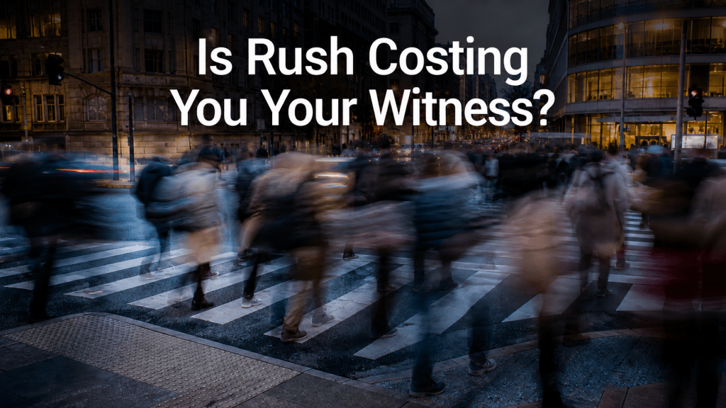 Is Rush Costing You Your&nbsp;Witness?